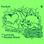 cover: Particle - Let It Go / Double Stack