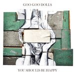 cover: Goo Goo Dolls - You Should Be Happy