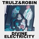 cover: Chuc Frazier|Trulz & Robin - Divine Electricity