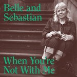 cover: Belle and Sebastian - When You're Not With Me