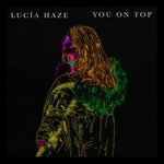 cover: Lucia Haze - You On Top