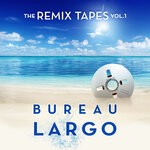 cover: Bureau Largo - The Remix Tapes, Vol 1