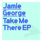 cover: Jamie George - Take Me There EP