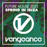 cover: Various - Future House 2023 - Spring In Ibiza