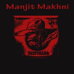 cover: Manjit Makhni - Desperado