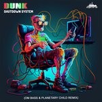 cover: Dunk - Shutdown System (Om Bass & Planetary Child Remix)