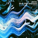 cover: Christ. - Blue Shift Emissions (Remastered)