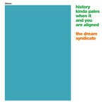 cover: The Dream Syndicate - History Kinda Pales When It And You Are Aligned