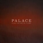 cover: Palace - How Far We've Come