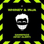 cover: Inja|Whiney - Game Face (Stay Alert)