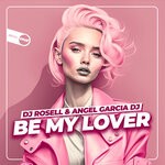 cover: Angel Garcia Dj|Dj Rosell - Be My Lover