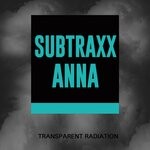 cover: Anna (uk)|Subtraxx - Transparent Radiation