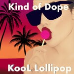 cover: Kind Of Dope - KooL Lollipop