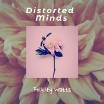 cover: Felicity Watts - Distorted Minds