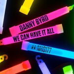 cover: Danny Byrd - We Can Have It All