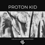 cover: Proton Kid - Goldilocks / Morpher