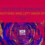 cover: Distorted Memories - Nothing Was Left Amor