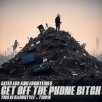 cover: Alter Ego|Frontliner - Get Off The Phone Bitch