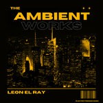 cover: Leon El Ray - The Ambient Works