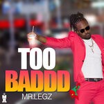 cover: Mr. Legz - Too Baddd