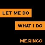 cover: Me.ringo - Let Me Do What I Do