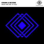 cover: Crown & Beyond - What Are We To You