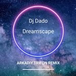 cover: Dj Dado - Dreamscape (Arkadiy Trifon Remix)