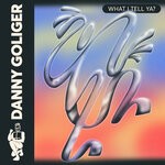 cover: Danny Goliger - What I Tell Ya?