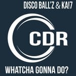 cover: Ka!7|Disco Ball'z - Whatcha Gonna Do?