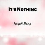 cover: Joseph Banx - It's Nothing