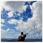 cover: Jack Johnson - From Here To Now To You