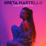 cover: Greta Martello - I Don't Need To