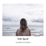 cover: Victor Special - Just Want To Go Back