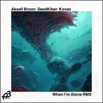 cover: Aksell Broon - When I'm Alone Remix