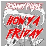 cover: Johnnypluse - How Ya Friday