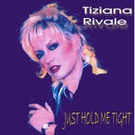 cover: Tiziana Rivale - Just Hold Me Tight