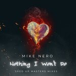 cover: Mike Nero - Nothing I Won't Do (Sped Up Masters Mixes)