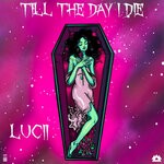 cover: Luci - Till The Day I Die