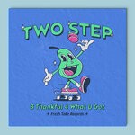 cover: Two Step - B Thankful 4 What U Got