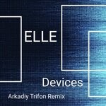 cover: Elle - Devices (Arkadiy Trifon Remix)