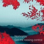 cover: Nomoplay - Got Me Loosing Control