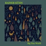 cover: Rainer Kuhn - Big Tiny World