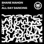 cover: Shane Mahon - All Day Dancing