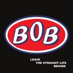 cover: Bob - Leave The Straight Life Behind