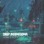 cover: Deep Intentions - Home Is Not A Place