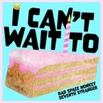 cover: Bad Space Monkey|Seventh Stranger - I Can't Wait To