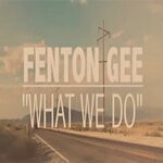 cover: Fenton Gee - What We Do