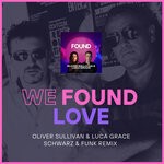 cover: Oliver Sullivan|Schwarz & Funk - We Found Love (Schwarz & Funk Remix)