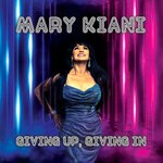 cover: Mary Kiani - Giving Up, Giving In