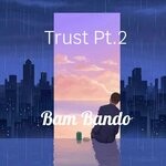 cover: Bam Bando - Trust Pt. 2